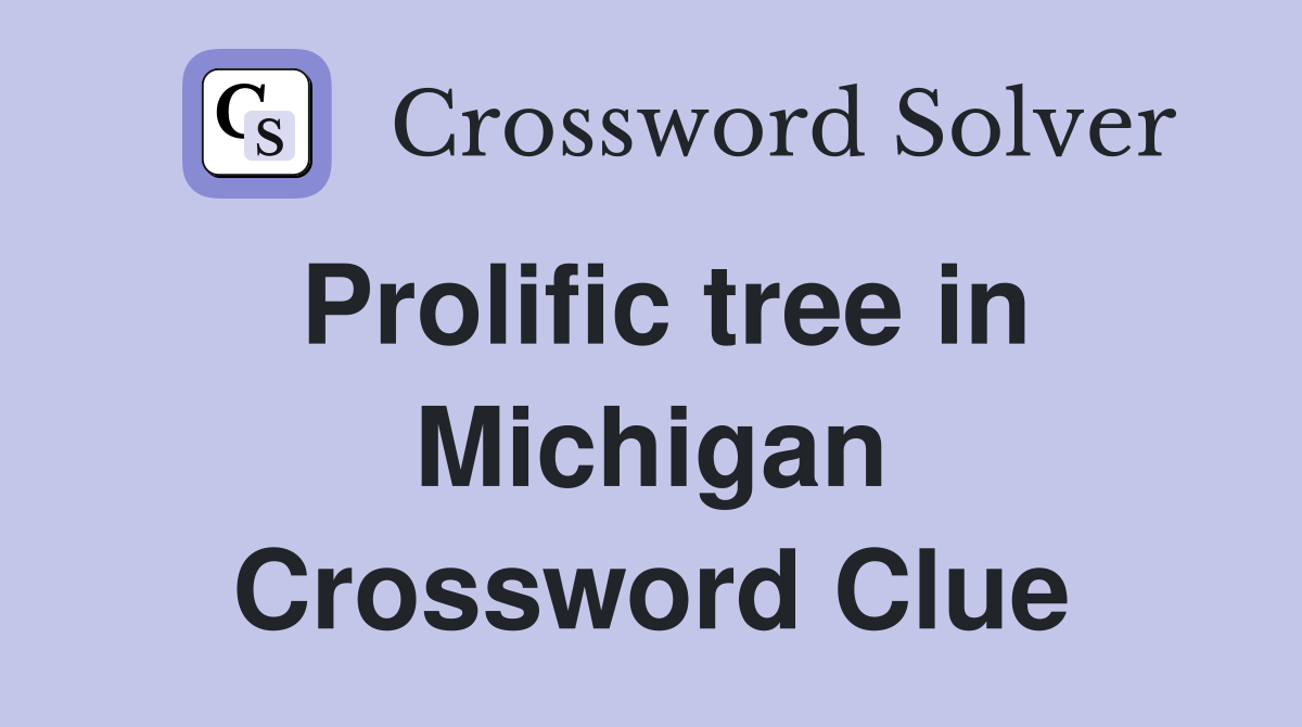 Prolific tree in Michigan Crossword Clue