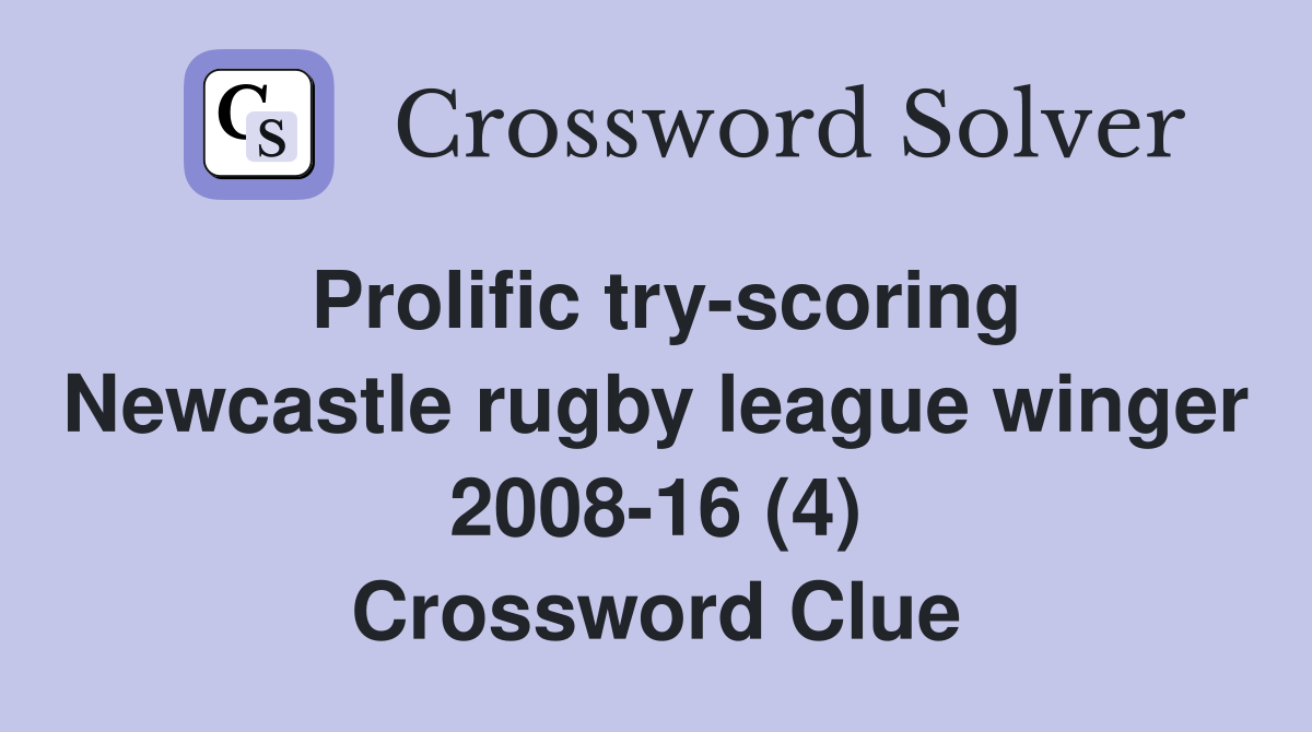 Prolific try-scoring Newcastle rugby league winger 2008-16 (4) Crossword Clue