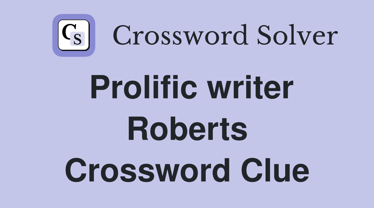 Prolific writer Roberts Crossword Clue
