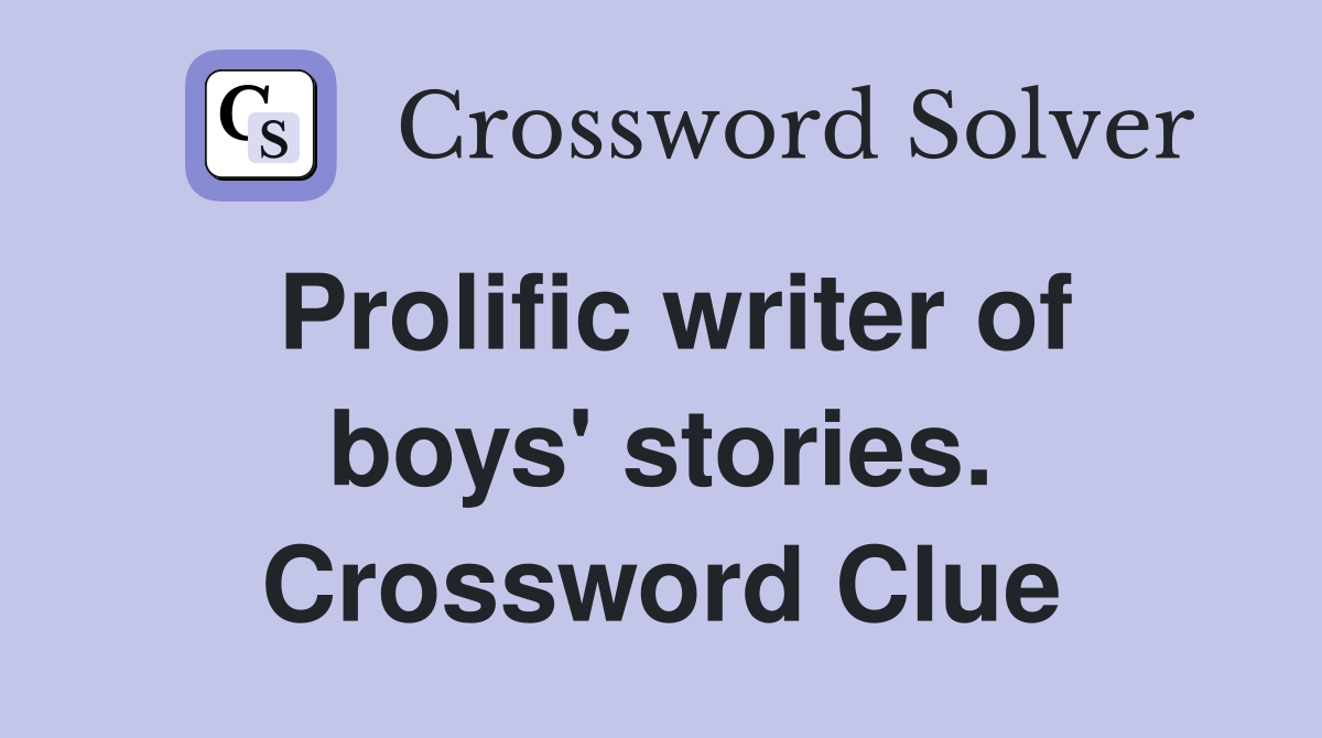 Prolific writer of boys' stories. Crossword Clue