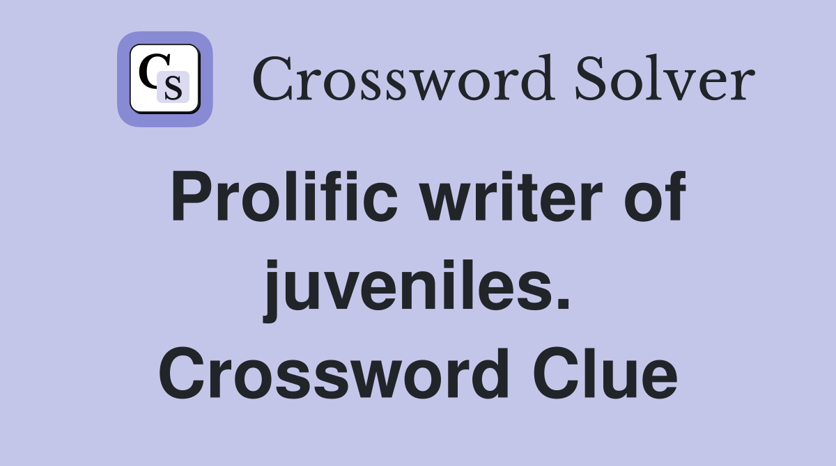 Prolific writer of juveniles. Crossword Clue