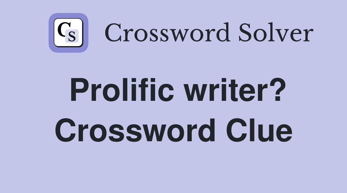 Prolific writer? Crossword Clue