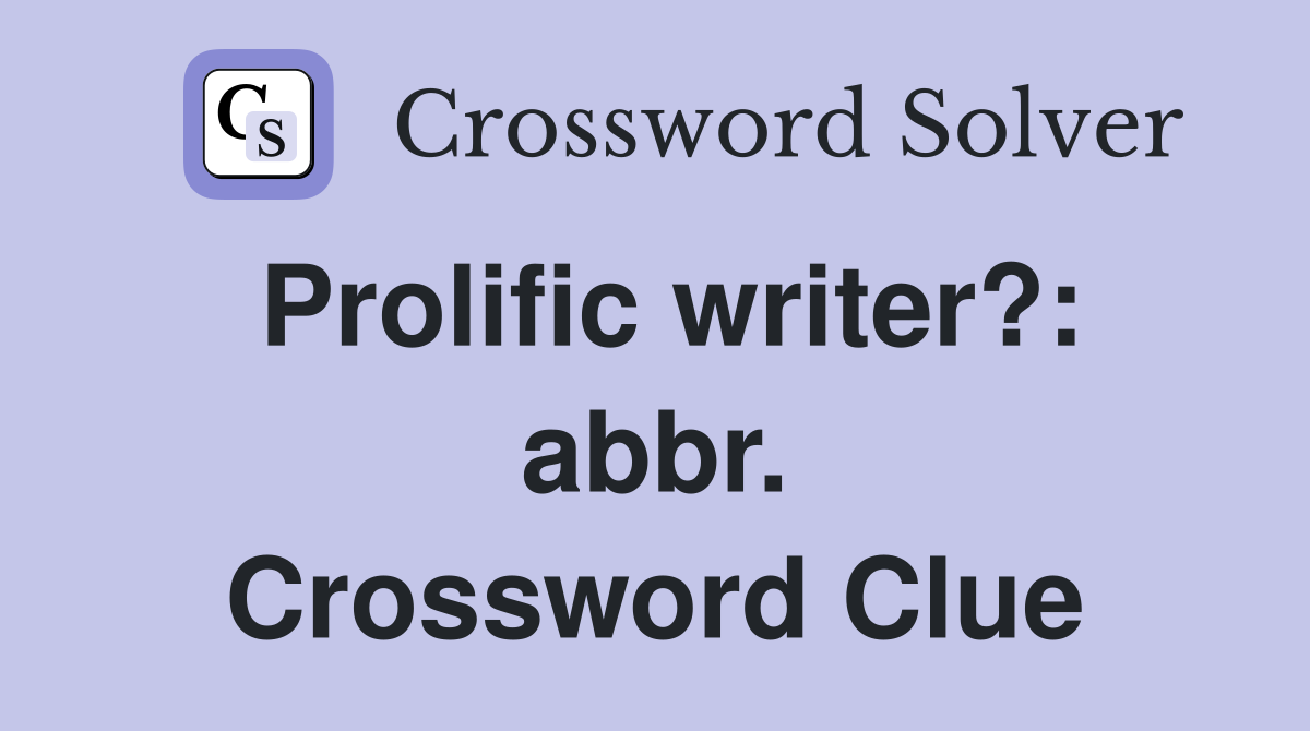 Prolific writer?: abbr. Crossword Clue