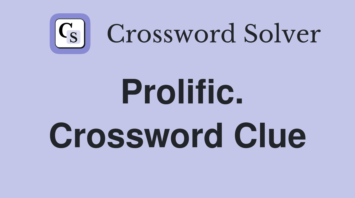 Prolific. Crossword Clue