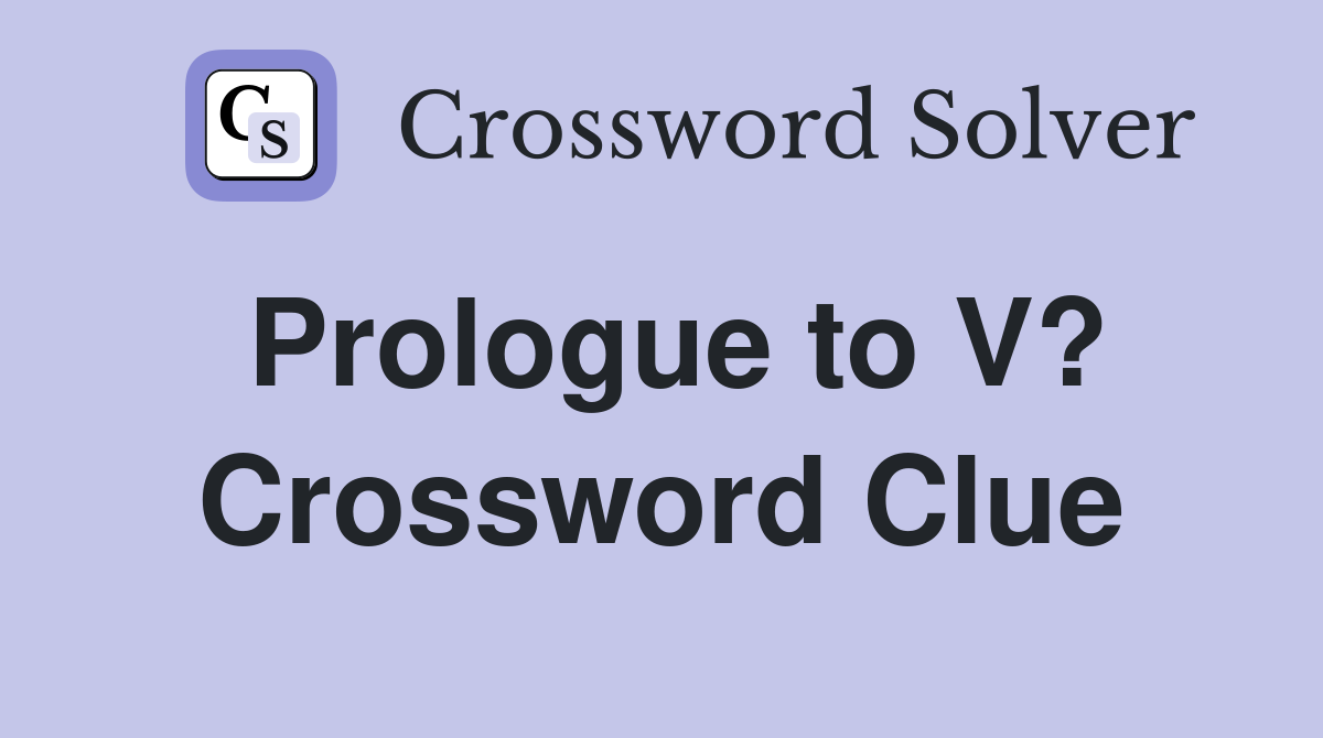 Prologue to V? Crossword Clue