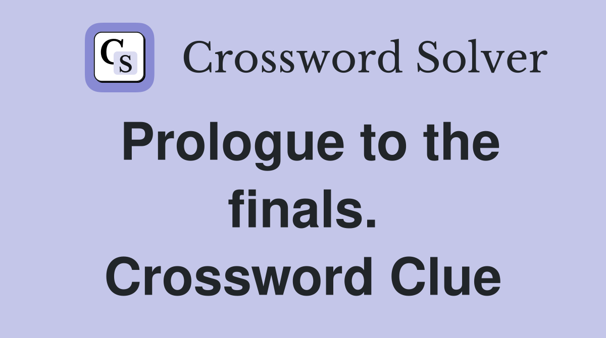 Prologue to the finals. Crossword Clue