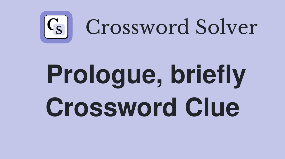 Prologue, briefly Crossword Clue