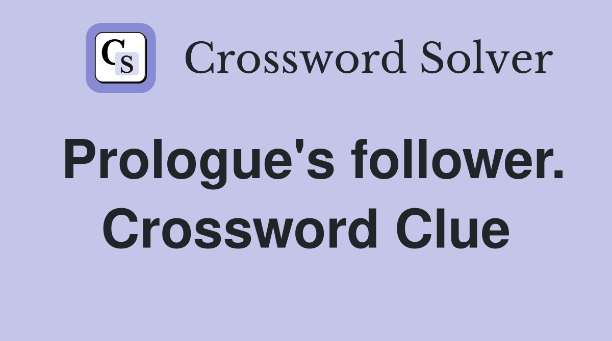 Prologue's follower. Crossword Clue
