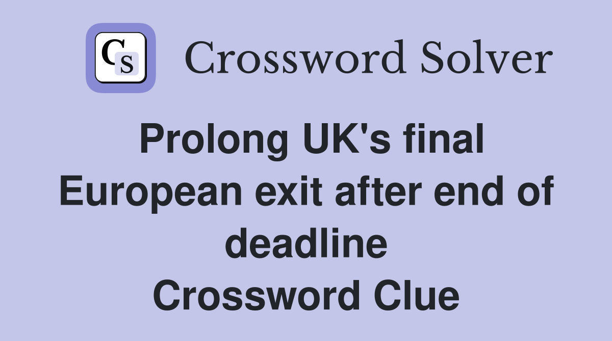 Prolong UK's final European exit after end of deadline Crossword Clue