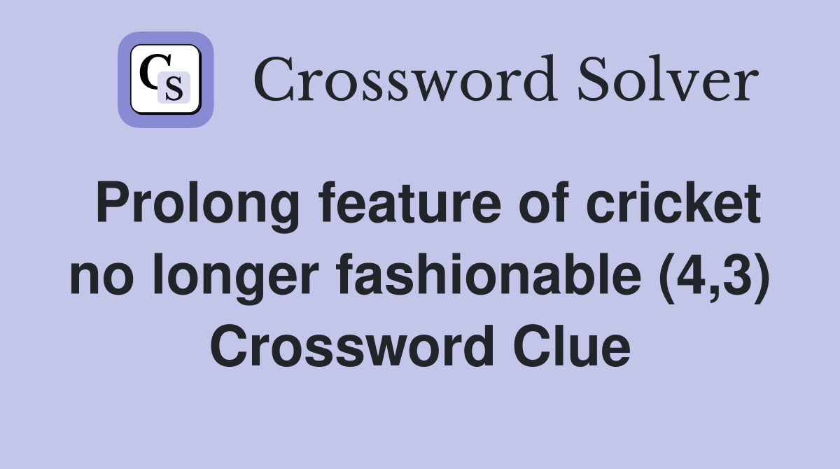 Prolong feature of cricket no longer fashionable (4,3) Crossword Clue