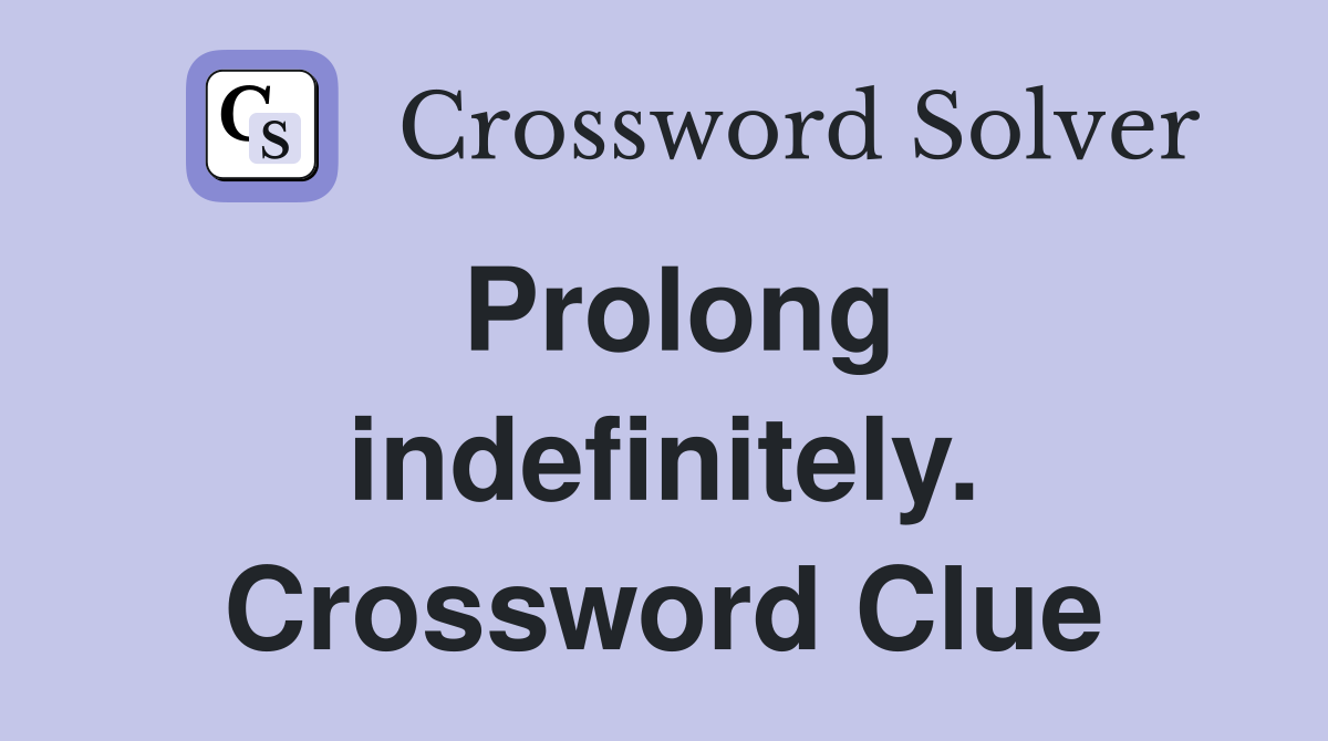 Prolong indefinitely. Crossword Clue