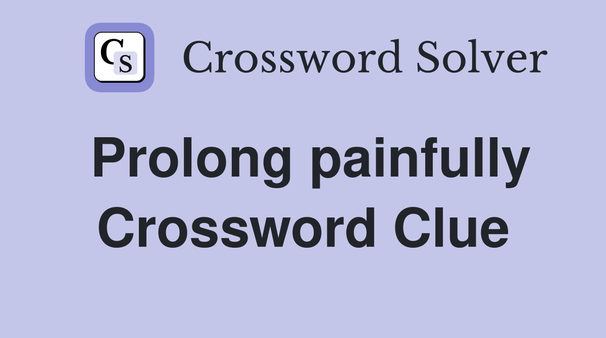 Prolong painfully Crossword Clue