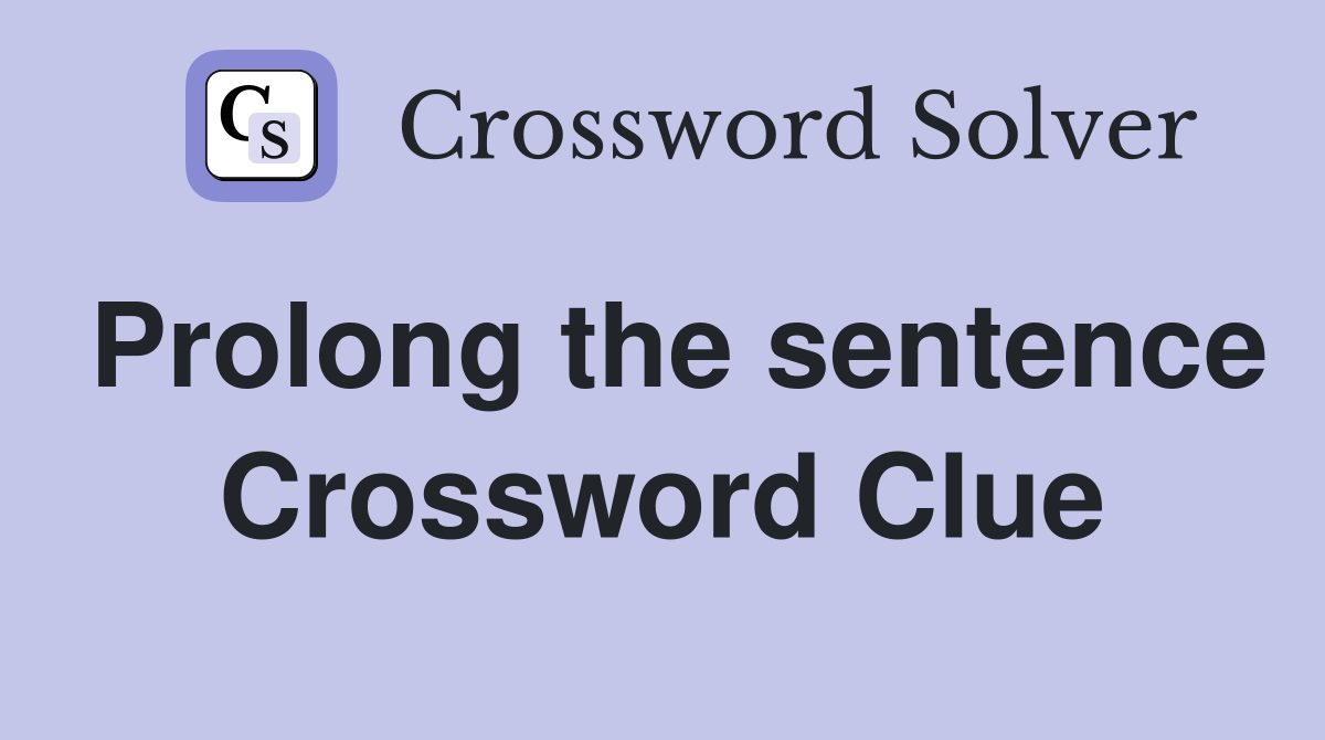 Prolong the sentence Crossword Clue