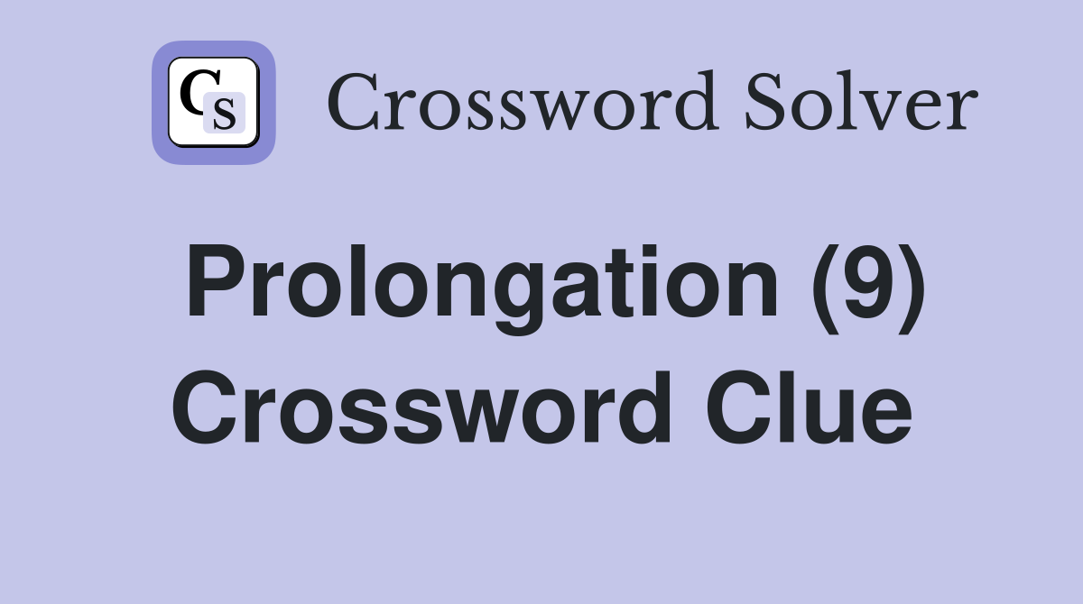 Prolongation (9) Crossword Clue