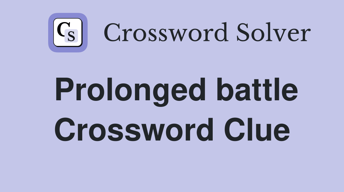 Prolonged battle Crossword Clue