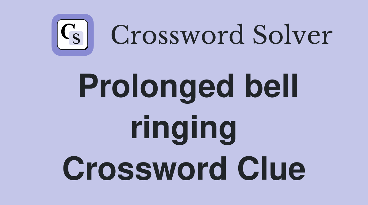 Prolonged bell ringing Crossword Clue