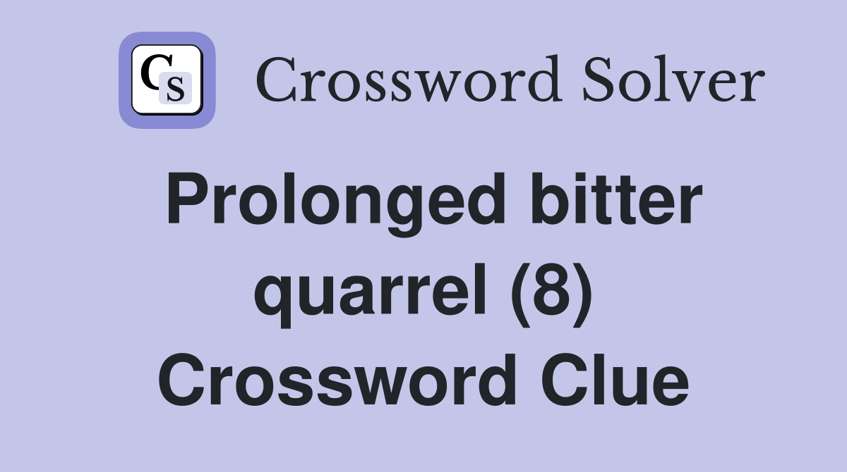 Prolonged bitter quarrel (8) Crossword Clue