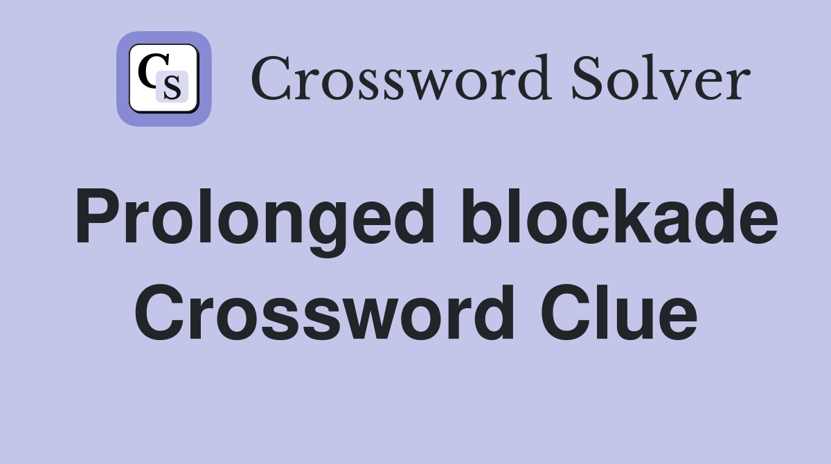 Prolonged blockade Crossword Clue