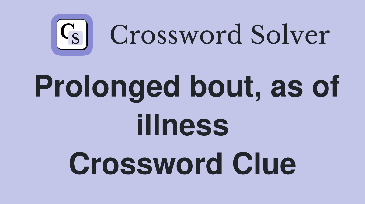 Prolonged bout, as of illness Crossword Clue