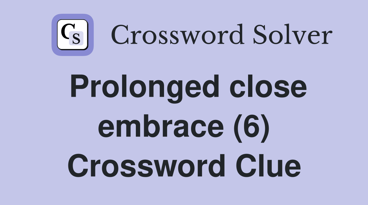 Prolonged close embrace (6) Crossword Clue