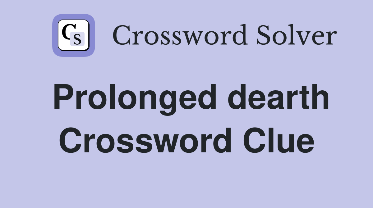 Prolonged dearth Crossword Clue