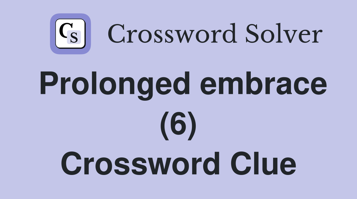 Prolonged embrace (6) Crossword Clue