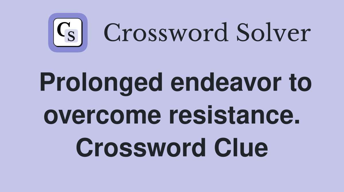 Prolonged endeavor to overcome resistance. Crossword Clue