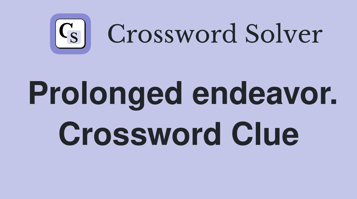 Prolonged endeavor. Crossword Clue