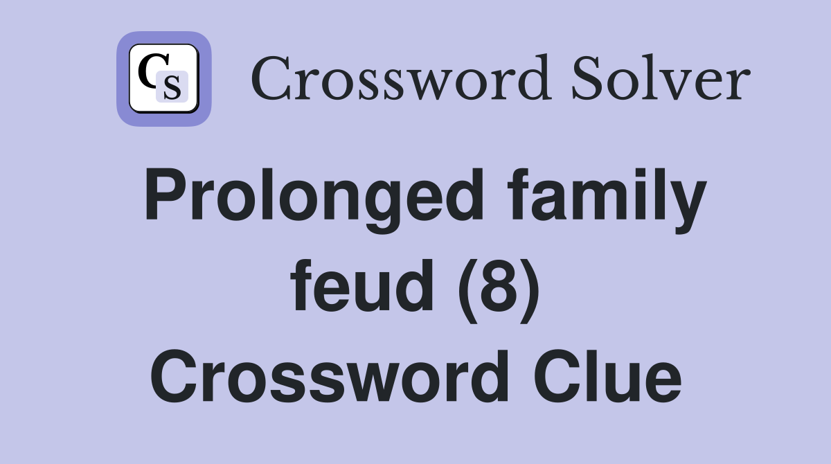 Prolonged family feud (8) Crossword Clue