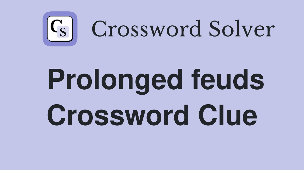 Prolonged feuds Crossword Clue