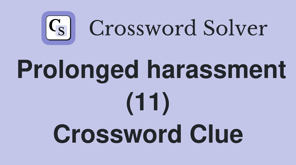 Prolonged harassment (11) Crossword Clue