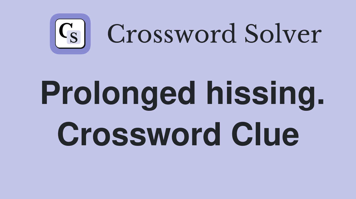 Prolonged hissing. Crossword Clue