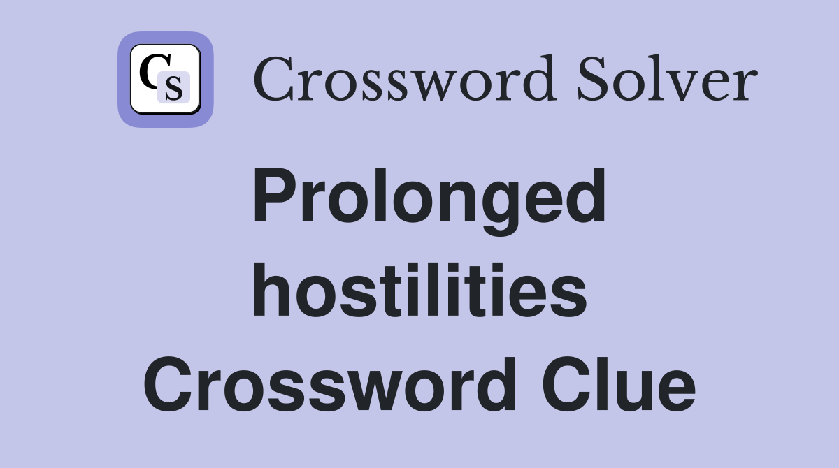 Prolonged hostilities Crossword Clue