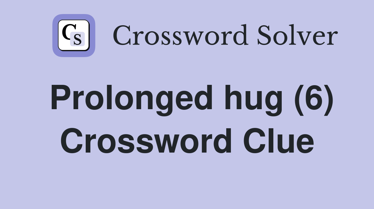 Prolonged hug (6) Crossword Clue