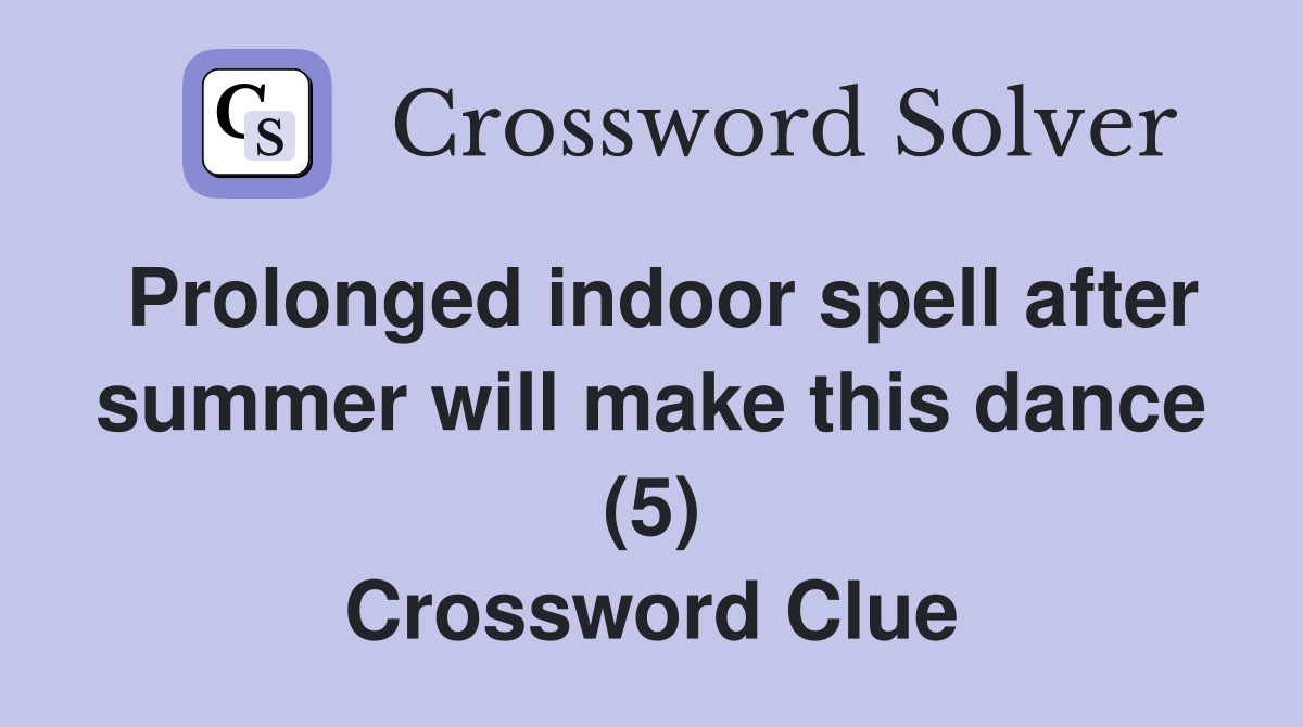 Prolonged indoor spell after summer will make this dance (5) Crossword Clue