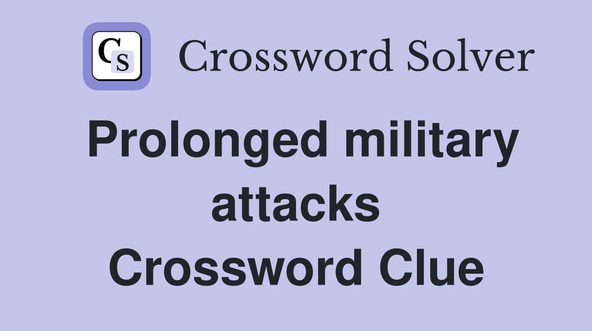Prolonged military attacks Crossword Clue