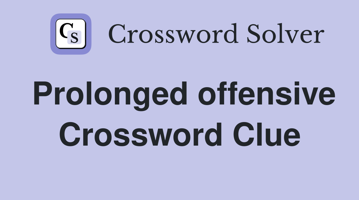 Prolonged offensive Crossword Clue