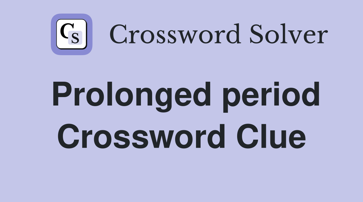 Prolonged period Crossword Clue