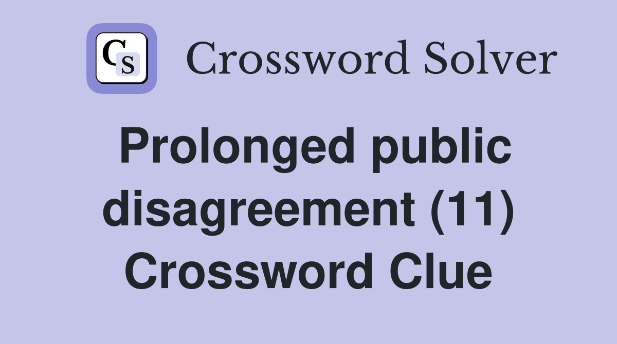 Prolonged public disagreement (11) Crossword Clue