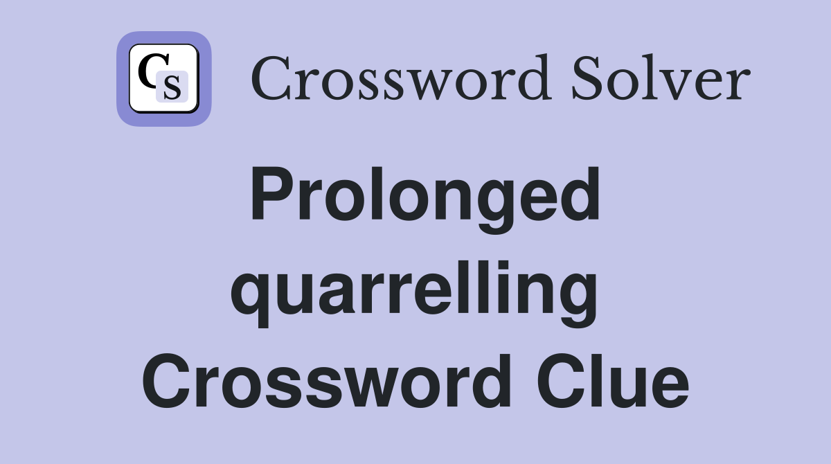 Prolonged quarrelling Crossword Clue