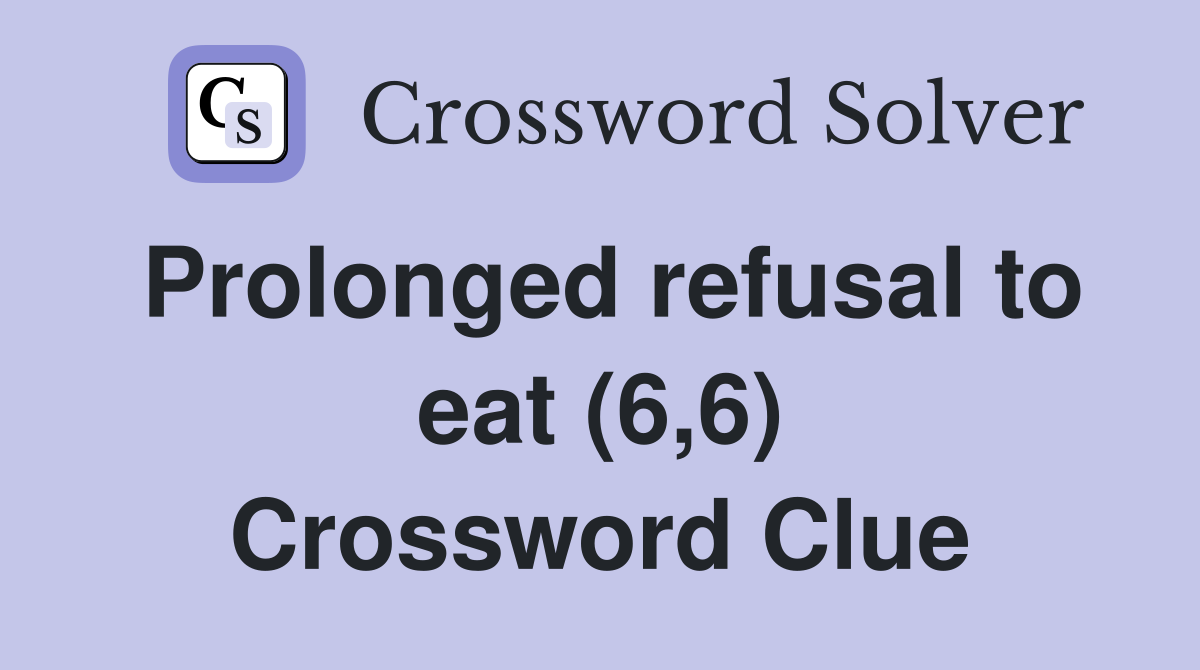 Prolonged refusal to eat (6,6) Crossword Clue