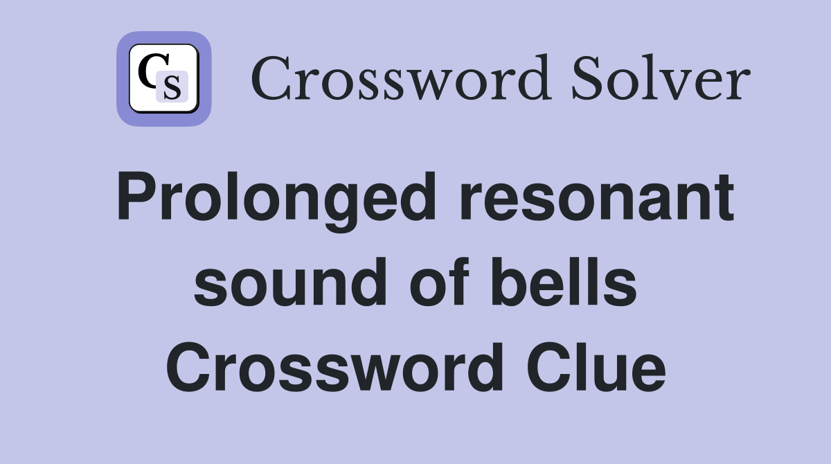 Prolonged resonant sound of bells Crossword Clue