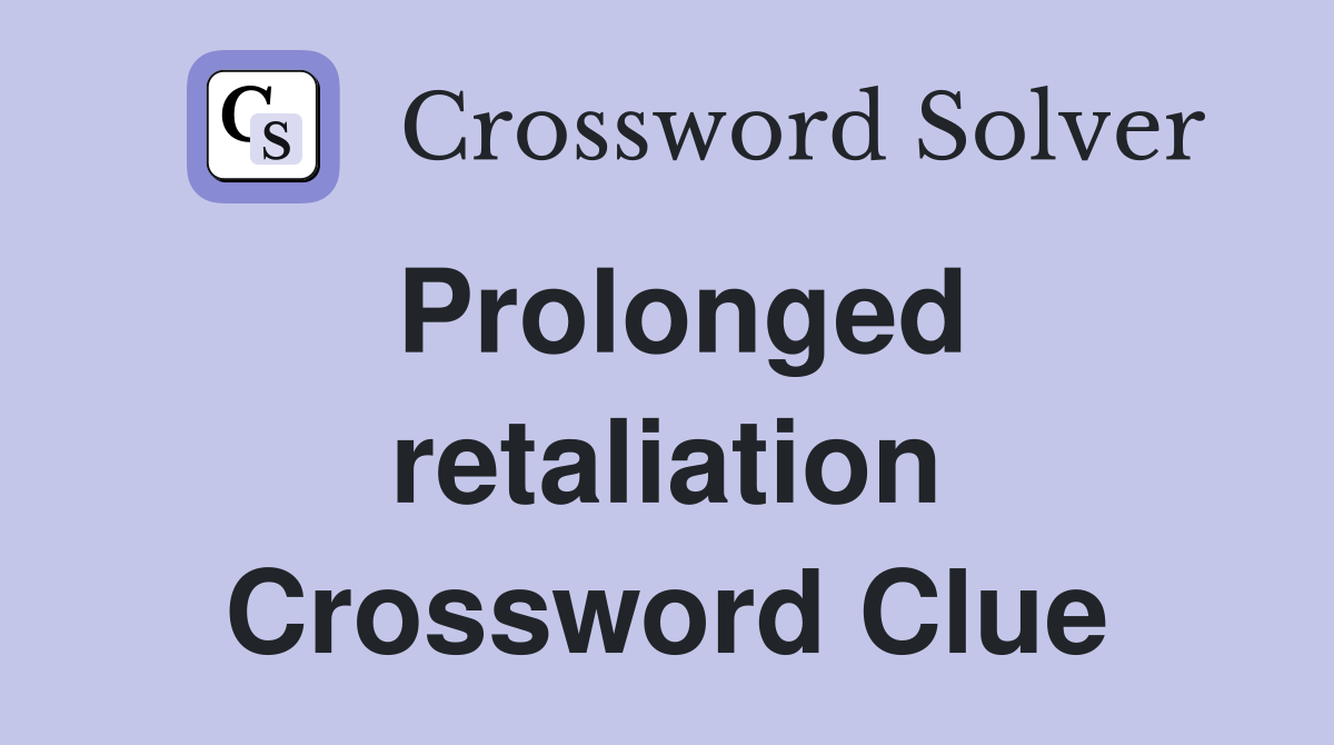 Prolonged retaliation Crossword Clue