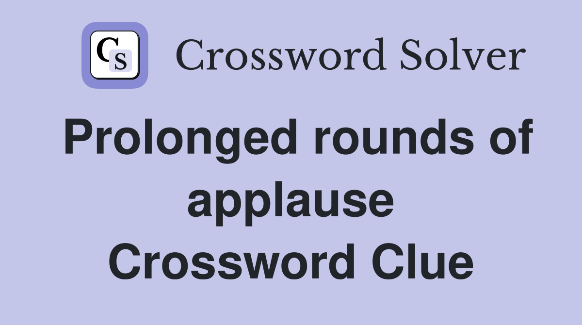 Prolonged rounds of applause Crossword Clue