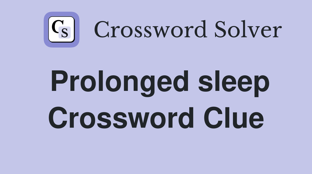 Prolonged sleep Crossword Clue