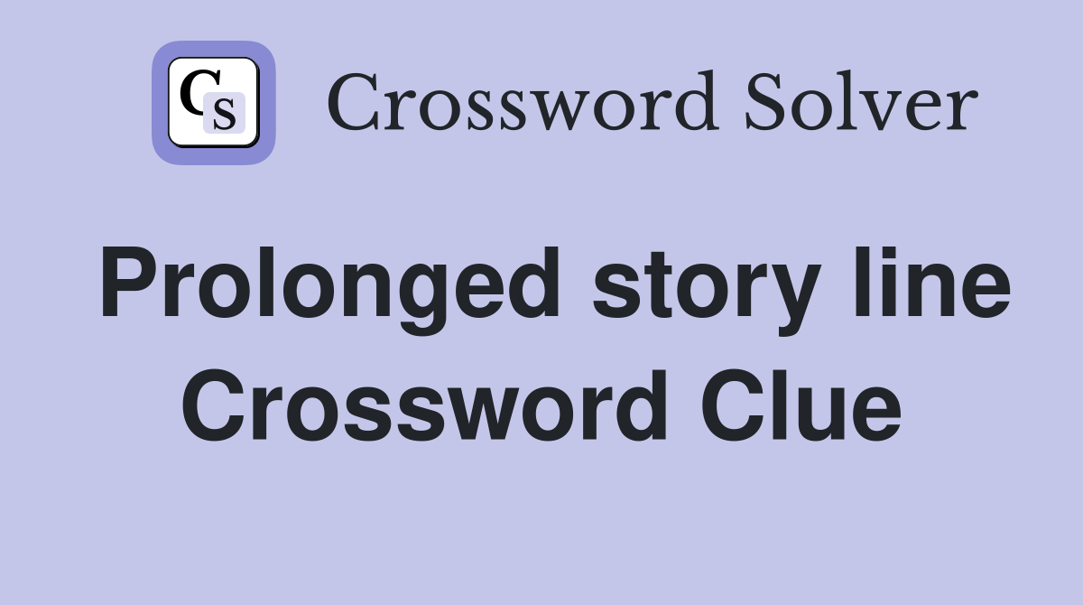 Prolonged story line Crossword Clue