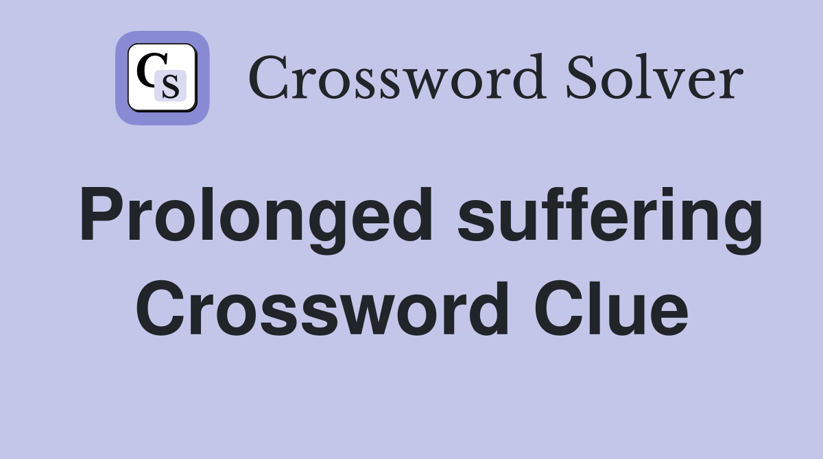 Prolonged suffering Crossword Clue