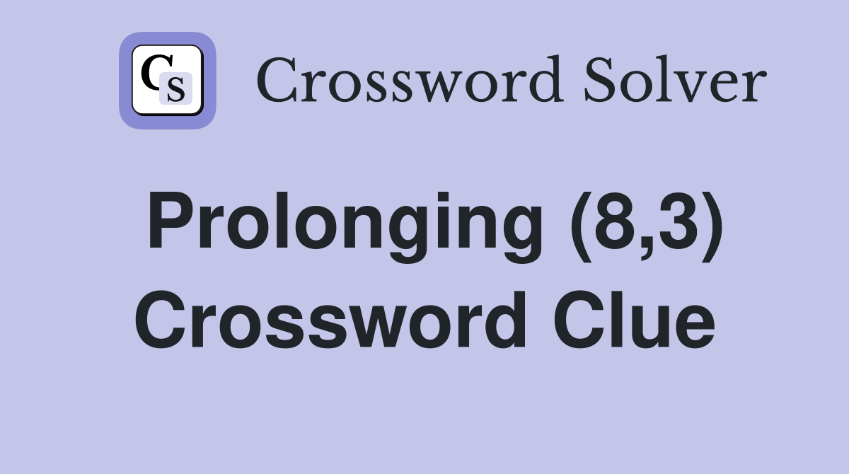 Prolonging (8,3) Crossword Clue