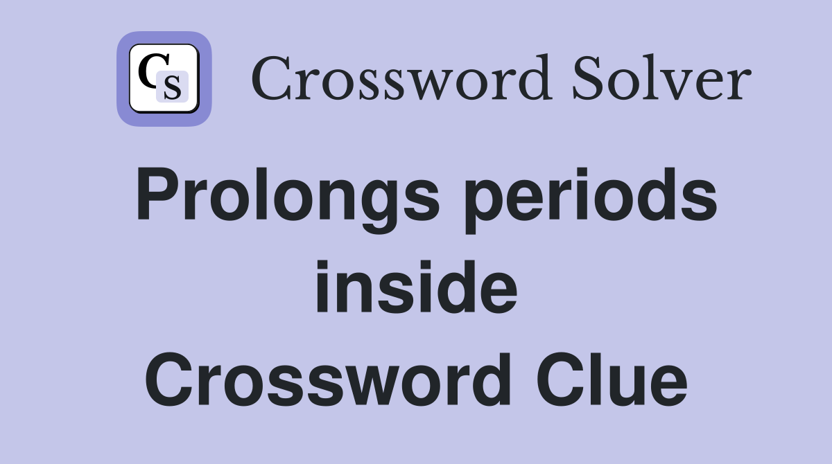 Prolongs periods inside Crossword Clue