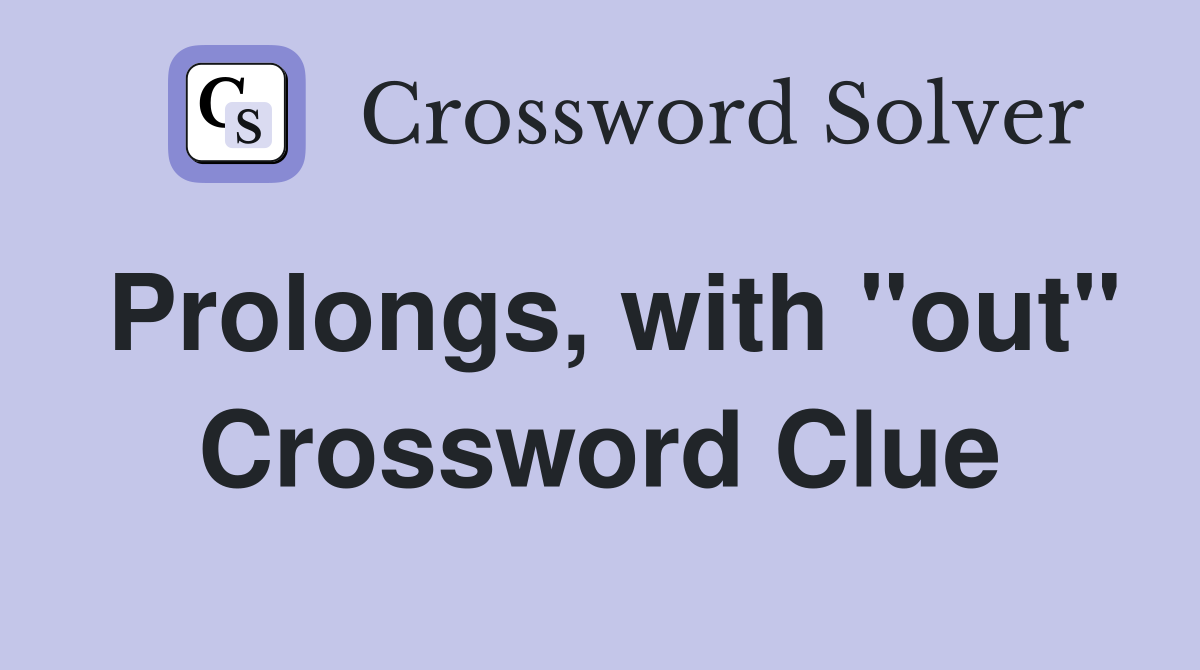 Prolongs, with "out" Crossword Clue